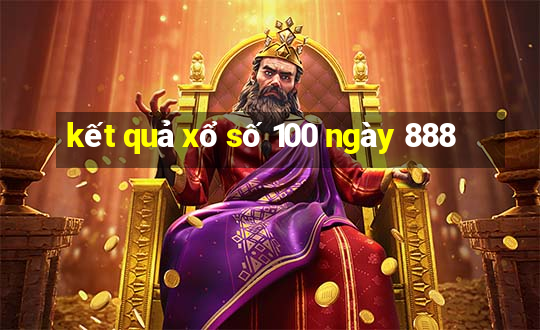 kết quả xổ số 100 ngày 888