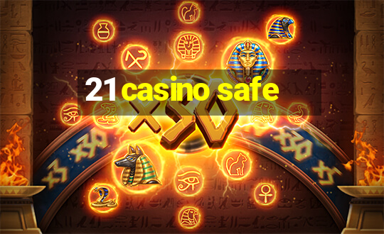 21 casino safe