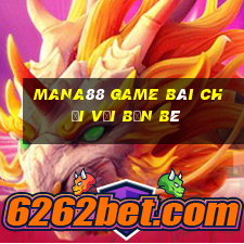 Mana88 Game Bài Chơi Với Bạn Bè