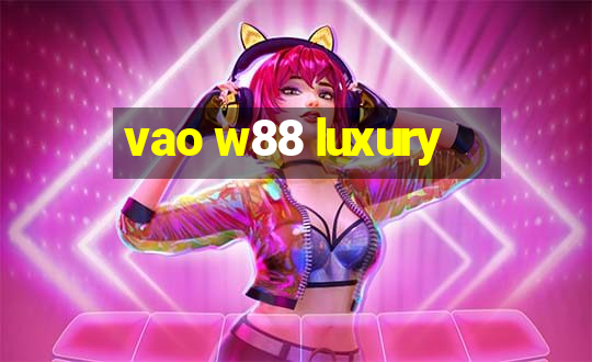 vao w88 luxury