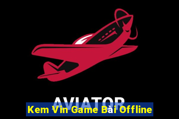 Kem Vin Game Bài Offline