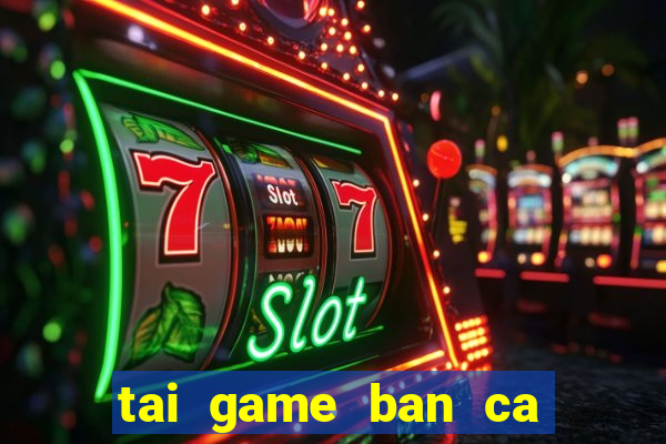 tai game ban ca an xu 2015