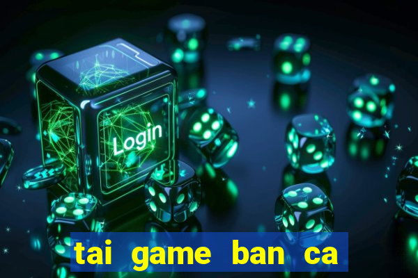 tai game ban ca an xu 2015