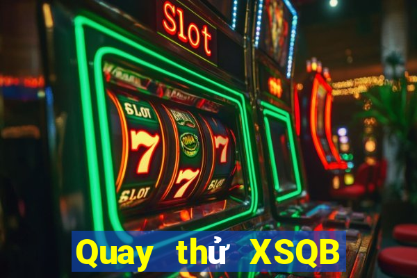 Quay thử XSQB ngày 25