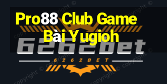 Pro88 Club Game Bài Yugioh