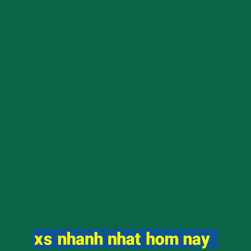 xs nhanh nhat hom nay