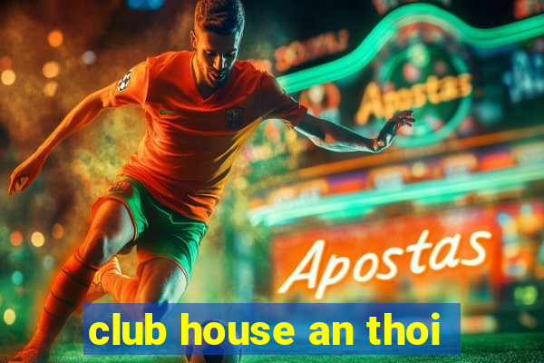 club house an thoi