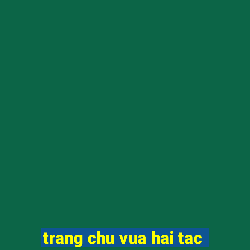 trang chu vua hai tac