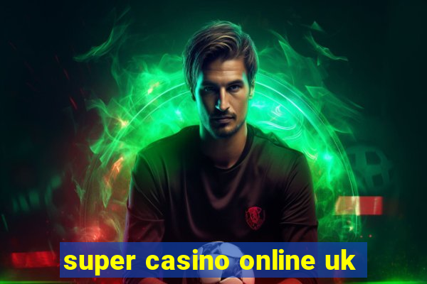 super casino online uk