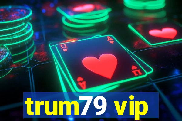 trum79 vip