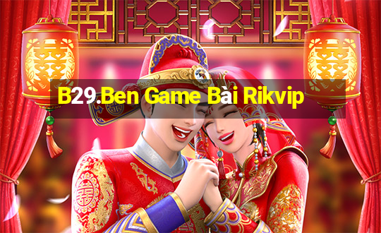 B29.Ben Game Bài Rikvip