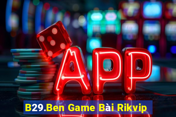 B29.Ben Game Bài Rikvip