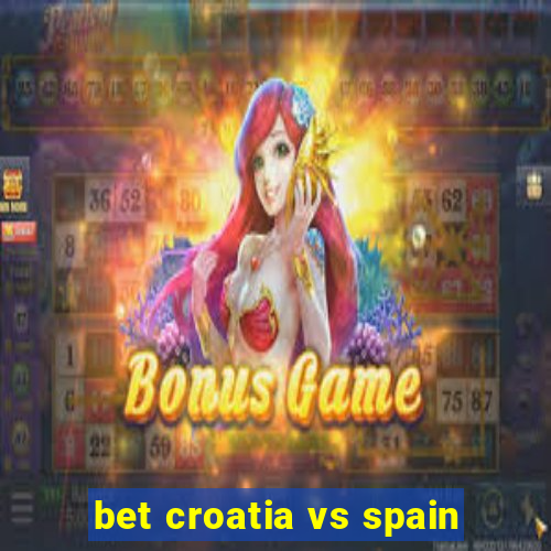 bet croatia vs spain