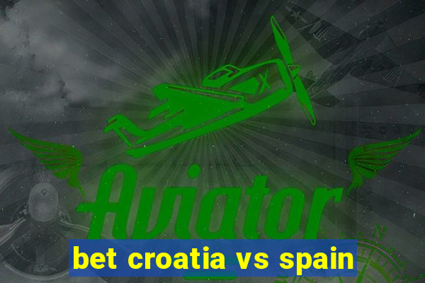 bet croatia vs spain