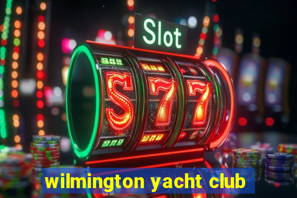 wilmington yacht club