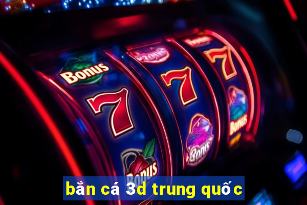 bắn cá 3d trung quốc