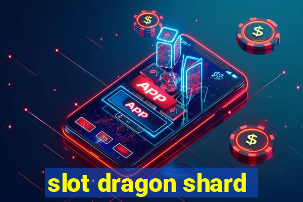 slot dragon shard