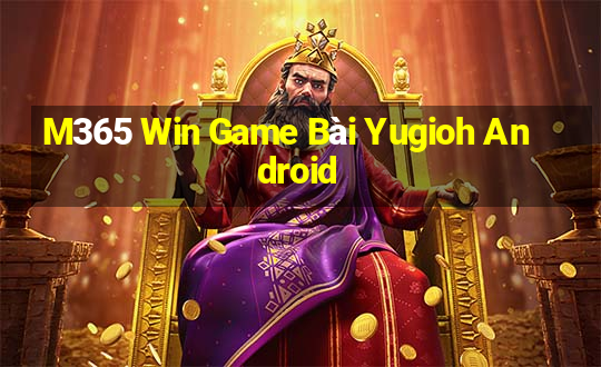 M365 Win Game Bài Yugioh Android