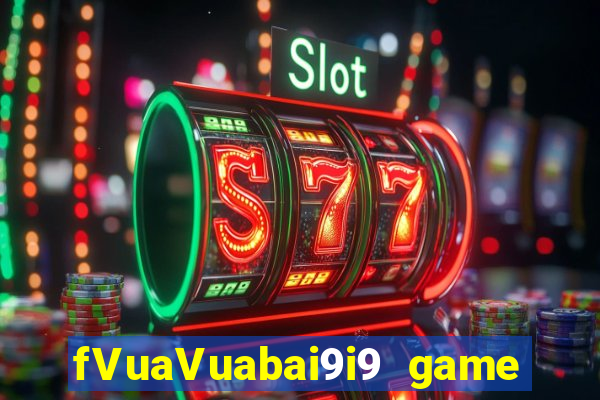 fVuaVuabai9i9 game bài pk