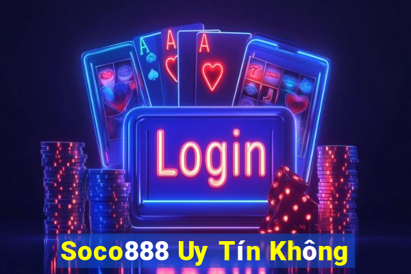 Soco888 Uy Tín Không