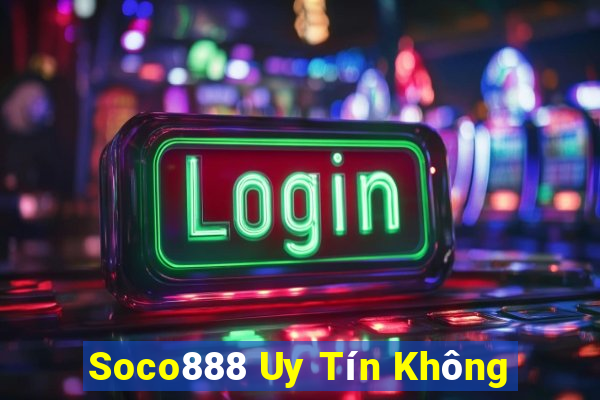 Soco888 Uy Tín Không