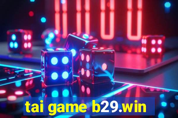 tai game b29.win