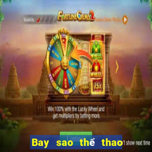 Bay sao thể thao trực tiếp