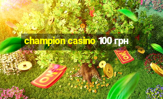 champion casino 100 грн