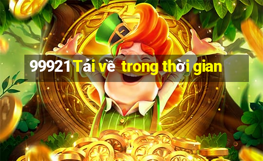 99921 Tải về trong thời gian