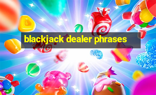 blackjack dealer phrases