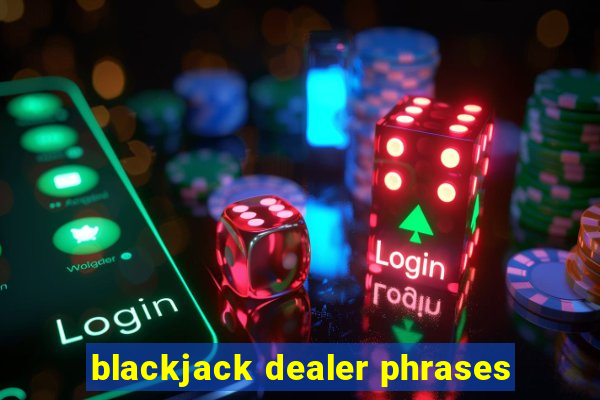 blackjack dealer phrases