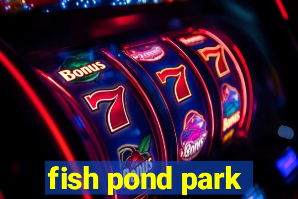 fish pond park