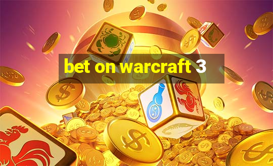 bet on warcraft 3