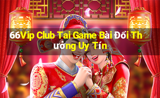 66Vip Club Tai Game Bài Đổi Thưởng Uy Tín