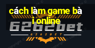 cách làm game bài online