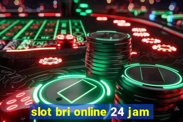 slot bri online 24 jam