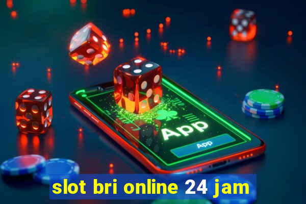 slot bri online 24 jam