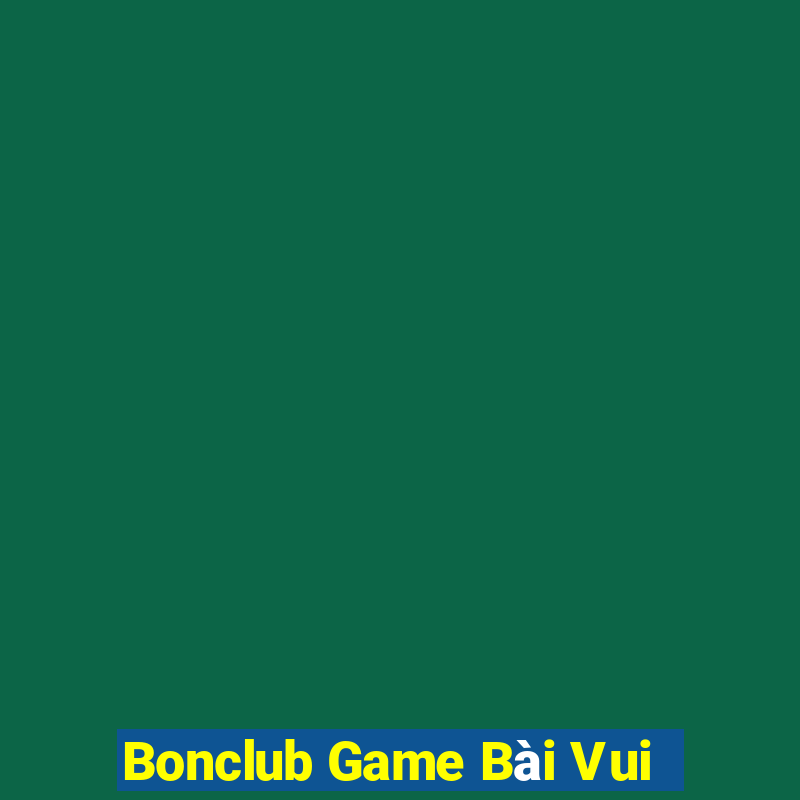 Bonclub Game Bài Vui