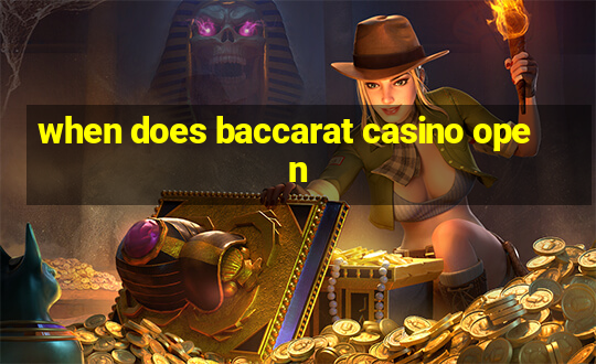 when does baccarat casino open