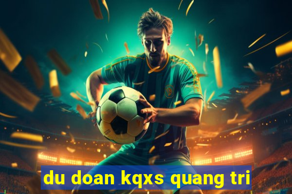 du doan kqxs quang tri