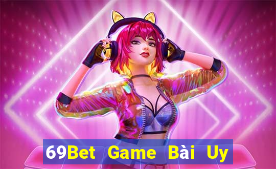 69Bet Game Bài Uy Tín Nhất 2022