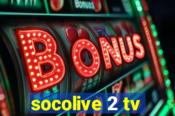 socolive 2 tv