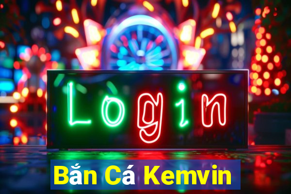 Bắn Cá Kemvin