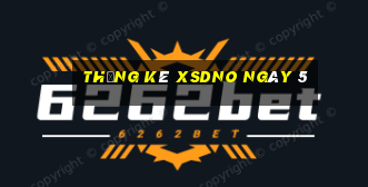 Thống kê XSDNO ngày 5