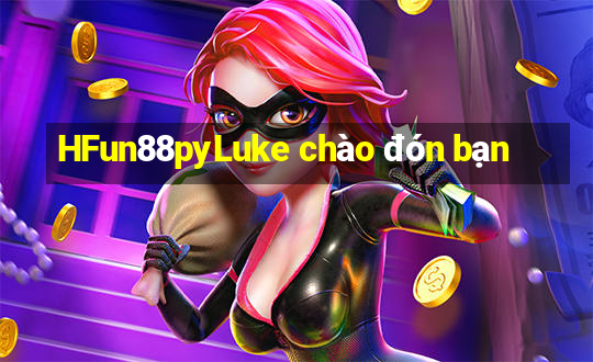 HFun88pyLuke chào đón bạn