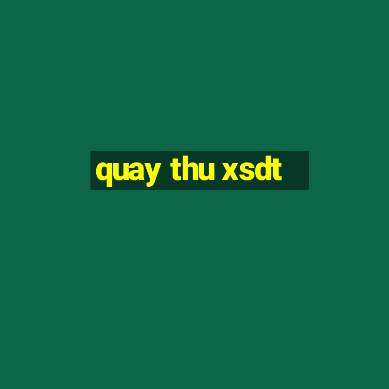 quay thu xsdt