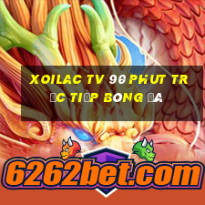 xoilac tv 90 phut trực tiếp bóng đá