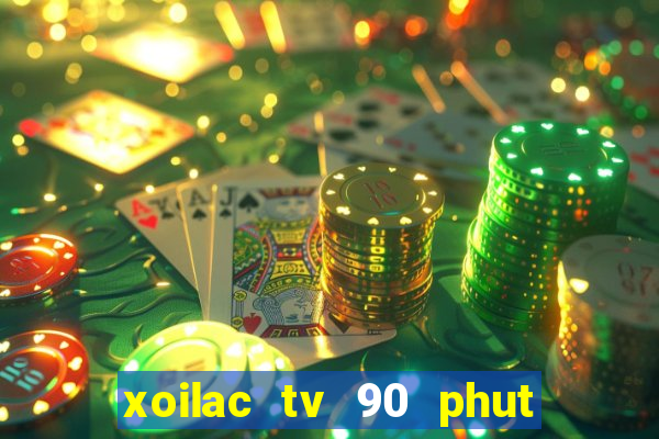 xoilac tv 90 phut trực tiếp bóng đá