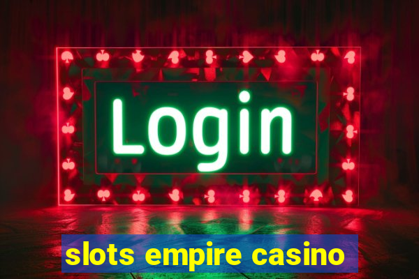 slots empire casino