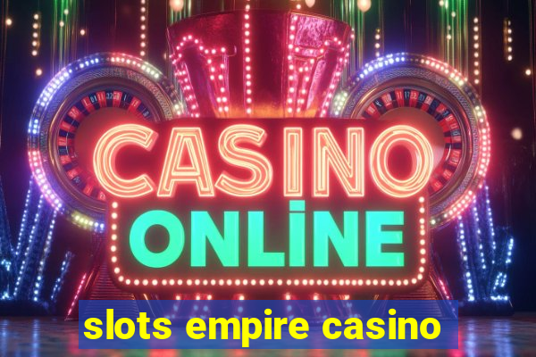 slots empire casino